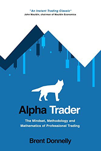 Alpha Trader：The Mindset, Methodology and Mathematics of Professional Trading