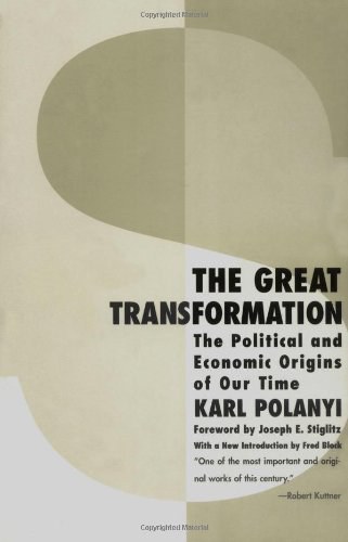 The Great Transformation The Political and Economic Origins of our Time (Karl Polanyi)